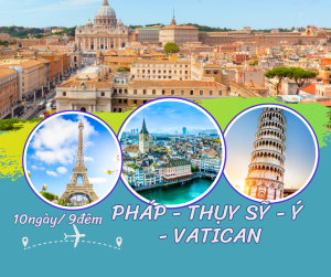 KHÁM PHÁ CHÂU ÂU PHÁP – THUỴ SỸ – Ý  VATICAN